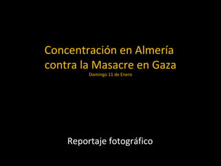 Concentración en Almería  contra la Masacre en Gaza Domingo 11 de Enero Reportaje fotográfico 