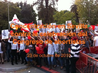 Concentración en Sevilla
contra la celebración del
Congreso de abortistas
23 de octubre de 2010
 