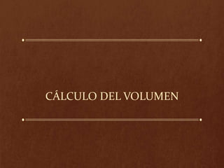 CÁLCULO DEL VOLUMEN
 