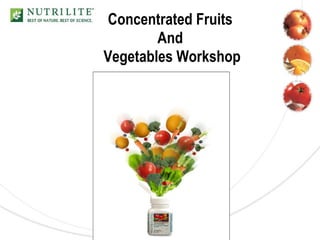 Concentrated Fruits
        And
Vegetables Workshop
 