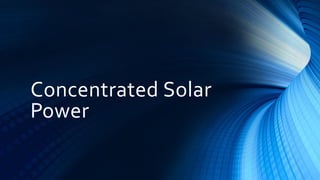 Concentrated Solar
Power
 
