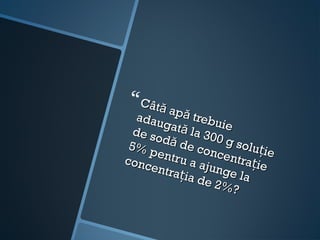  Câtă
         a
   adau pă trebu
        gată        ie
  de so      la 30
        dă d       0gs
 5% p        e con       oluți
      entru        cent        e
conc         a aju       rație
     entra
           ția d nge la
                e 2%
                       ?
 