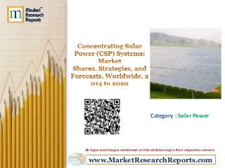 www.MarketResearchReports.com
Category : Solar Power
All logos and Images mentioned on this slide belong to their respective owners.
 