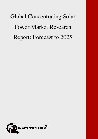 P a g e | 1 Copyright © 2017 Market Research Future.
Global Non-Volatile Memory Market Research Report: Forecast to 2023
Global Concentrating Solar
Power Market Research
Report: Forecast to 2025
 