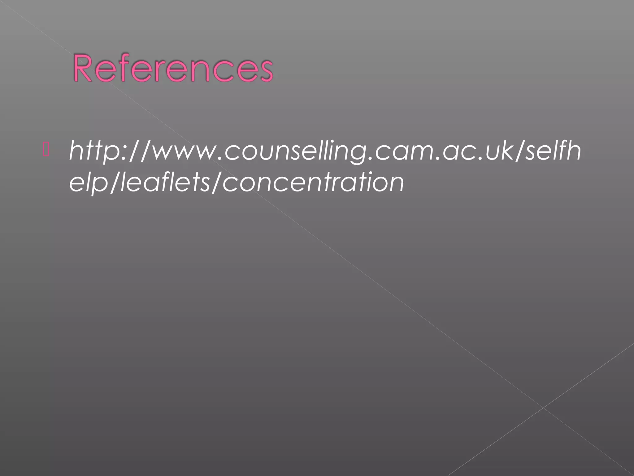  http://www.counselling.cam.ac.uk/selfh 
elp/leaflets/concentration 
