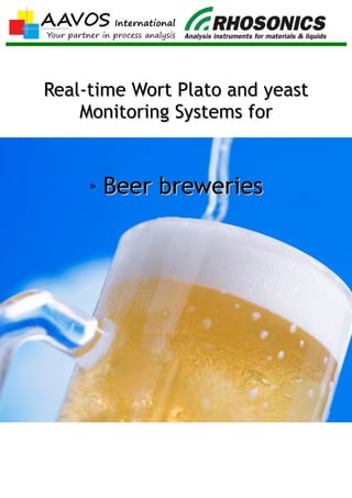 Real-time Wort Plato and yeastReal-time Wort Plato and yeast
Monitoring Systems forMonitoring Systems for
» Beer breweriesBeer breweries
 