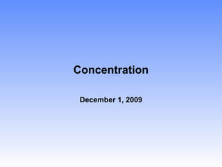 Concentration December 1, 2009 