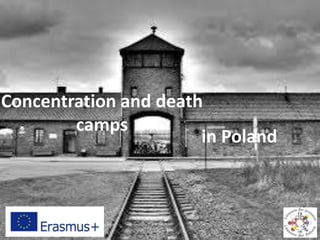 Concentration and death
camps
in Poland
 