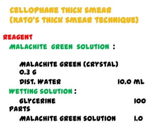 Reagent
Malachite green solution :
Malachite green (crystal)
0.3 g
Dist. Water
10.0 ml
Wetting solution :
Glycerine
100
parts
Malachite green solution
1.0

 