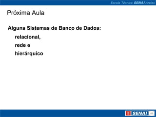 Próxima Aula

Alguns Sistemas de Banco de Dados:
  relacional,
  rede e
  hierárquico
 