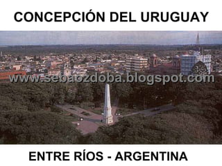 www.sebaozdoba.blogspot.com CONCEPCIÓN DEL URUGUAY ENTRE RÍOS - ARGENTINA 