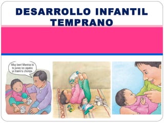 DESARROLLO INFANTIL
TEMPRANO
 
