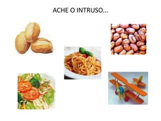 ACHE O INTRUSO...
 