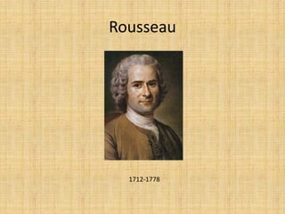Rousseau
1712-1778
 