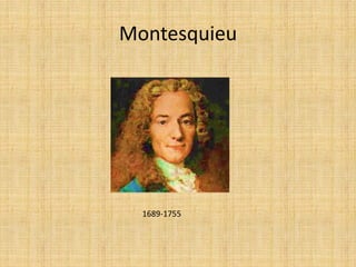 Montesquieu
1689-1755
 