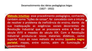 Desenvolvimento das ideias pedagógicas leigas
(1827 - 1932)
 
