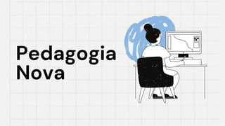 Pedagogia
Pedagogia
Nova
Nova
 