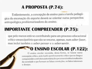 A PROPOSTA (P.74):
IMPORTANTE COMPREENDER (P.75):
O ENSINO ESCOLAR (P.122):
 