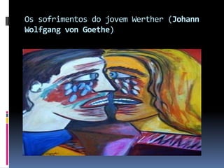 Os sofrimentos do jovem Werther (Johann
Wolfgang von Goethe)

 