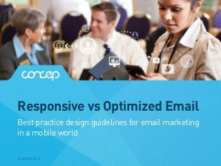 Responsive vs Optimized Email
© CONCEP 2014
Best practice design guidelines for email marketing
in a mobile world
 
