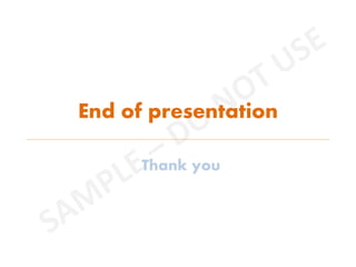 End of presentation
Thank you
 