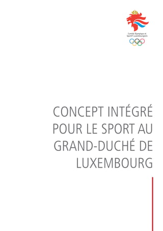 3
CONCEPT INTÉGRÉ
POUR LE SPORT AU
GRAND-DUCHÉ DE
LUXEMBOURG
 