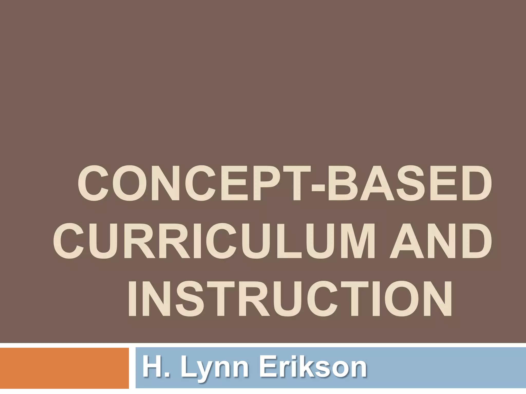 CONCEPT-BASED
CURRICULUM AND
  INSTRUCTION
  H. Lynn Erikson
 