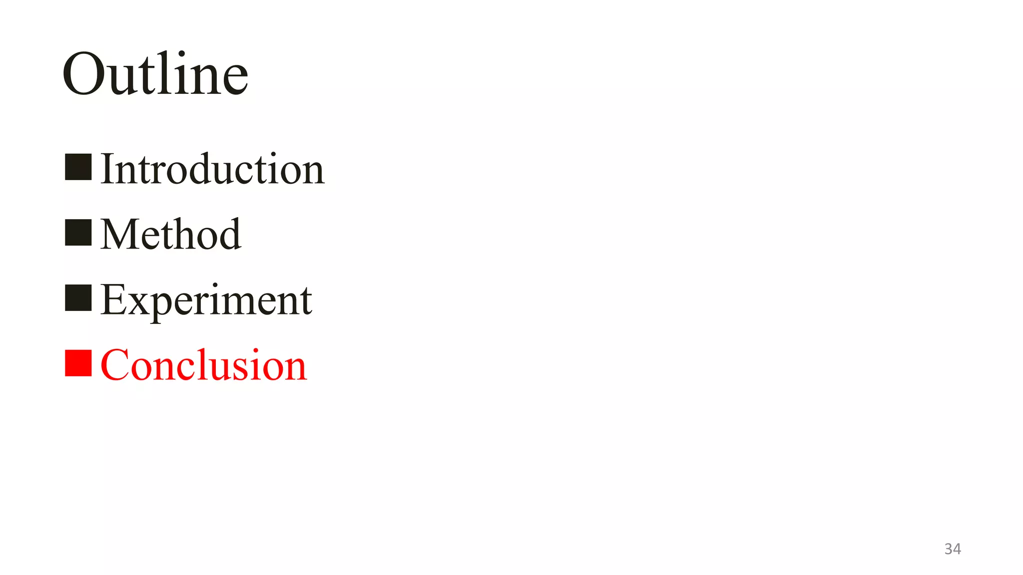 Outline
Introduction
Method
Experiment
Conclusion
34
 