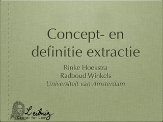 Concept- en
deﬁnitie extractie
       Rinke Hoekstra
      Radboud Winkels
  Universiteit van Amsterdam
 