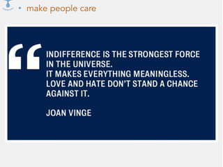 • make people care
 