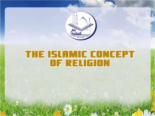 The Islamic concept of Religion
 