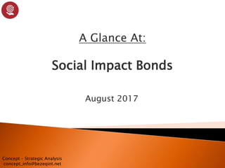 Concept – Strategic Analysis
concept_info@bezeqint.net
August 2017
A Glance At:
Social Impact Bonds
 
