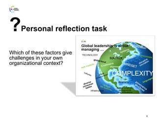 ?Personal reflection task
Which of these factors give
challenges in your own
organizational context?
6
 