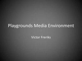 Playgrounds Media Environment Victor Freriks 