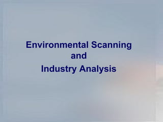 Environmental Scanning and Industry Analysis 