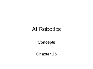 AI Robotics 
Concepts 
Chapter 25 
 