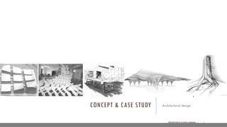 CONCEPT & CASE STUDY Architectural design
PRESENTATION BY AR.GEEVA CHANDANA | 1
 