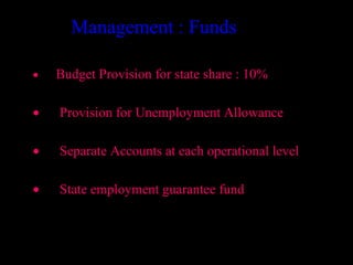 Management : Funds

•   Budget Provision for state share : 10%

•   Provision for Unemployment Allowance

•   Separate Accounts at each operational level

•   State employment guarantee fund



                                       32
 