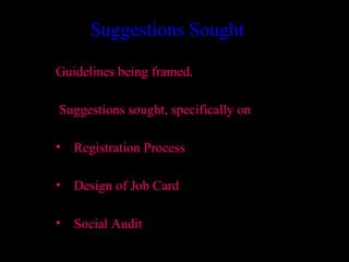 Suggestions Sought

Guidelines being framed.

Suggestions sought, specifically on

• Registration Process

• Design of Job Card

• Social Audit
                                      36
 