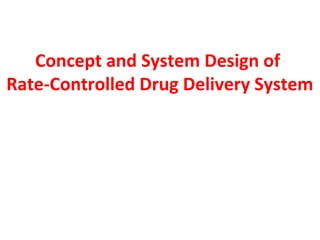 Concept and System Design of
Rate-Controlled Drug Delivery System
 