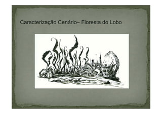 Caracterização Cenário– Floresta do Lobo

 