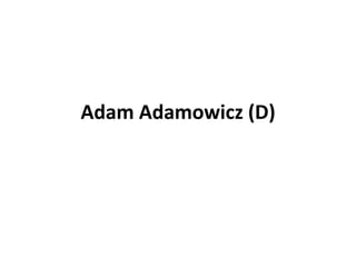 Adam Adamowicz (D)
 