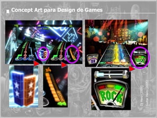 Dj Hero (2009) Guitar Hero (2005) Concept Art para Design de Games 