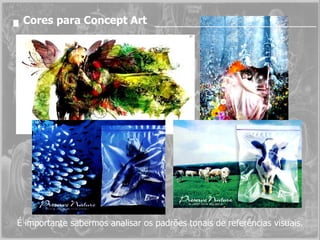 Cores para Concept Art É importante sabermos analisar os padrões tonais de referências visuais. 