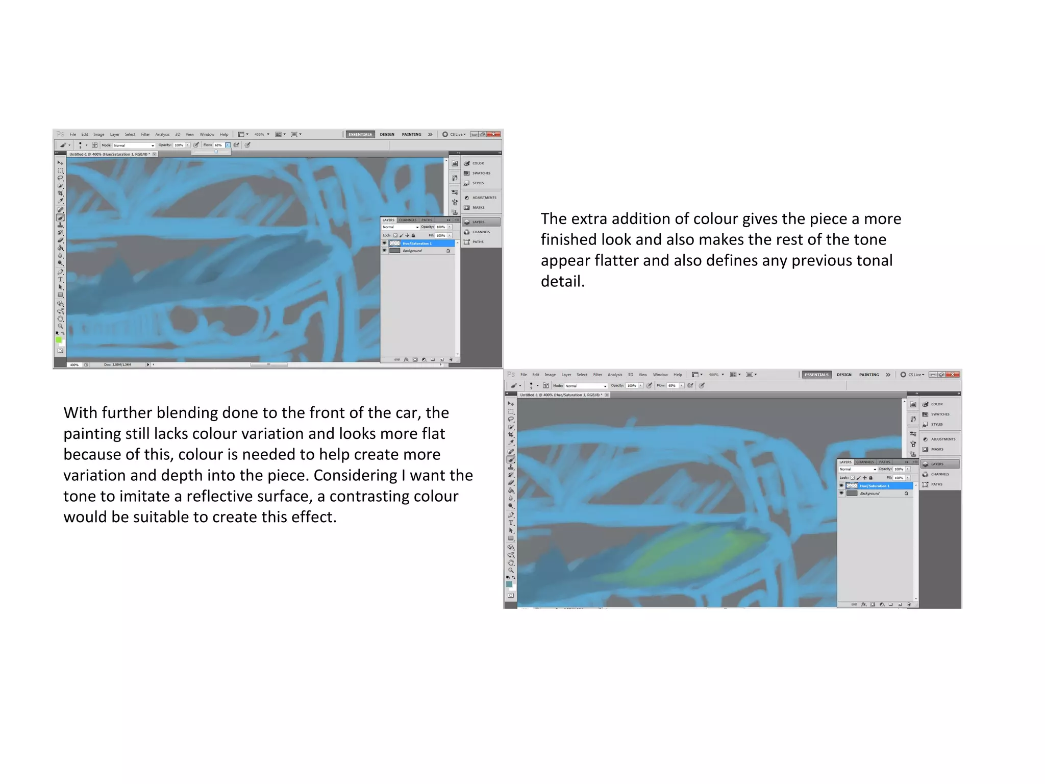 The extra addition of colour gives the piece a more
finished look and also makes the rest of the tone
appear flatter and also defines any previous tonal
detail.

With further blending done to the front of the car, the
painting still lacks colour variation and looks more flat
because of this, colour is needed to help create more
variation and depth into the piece. Considering I want the
tone to imitate a reflective surface, a contrasting colour
would be suitable to create this effect.

 