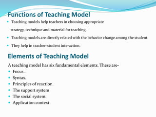 Types of Teaching Model
Jaycee and Wail (1986) grouped all the teaching models into four
broad categories. These are -
 I...