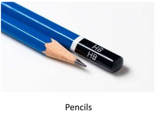 Pencils
 
