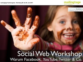Social Web Workshop
Warum Facebook, YouTube, Twitter & Co.
 