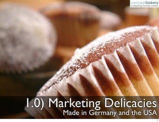1.0) Marketing Delicacies
       Made in Germany and the USA
                                 1
 