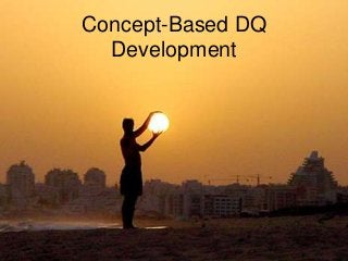 Concept-Based DQ
Development

www.openingpaths.org

 